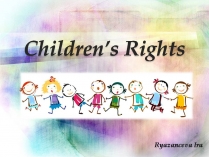 Презентація на тему «Children&#8217;s Rights»