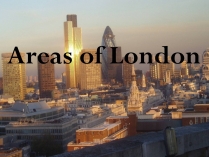 Презентація на тему «Areas of London»