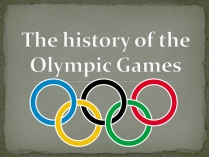 Презентація на тему «The history of the Olympic Games»