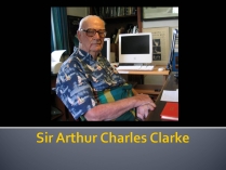 Презентація на тему «Sir Arthur Charles Clarke»