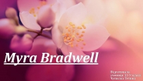 Презентація на тему «Myra Bradwell»