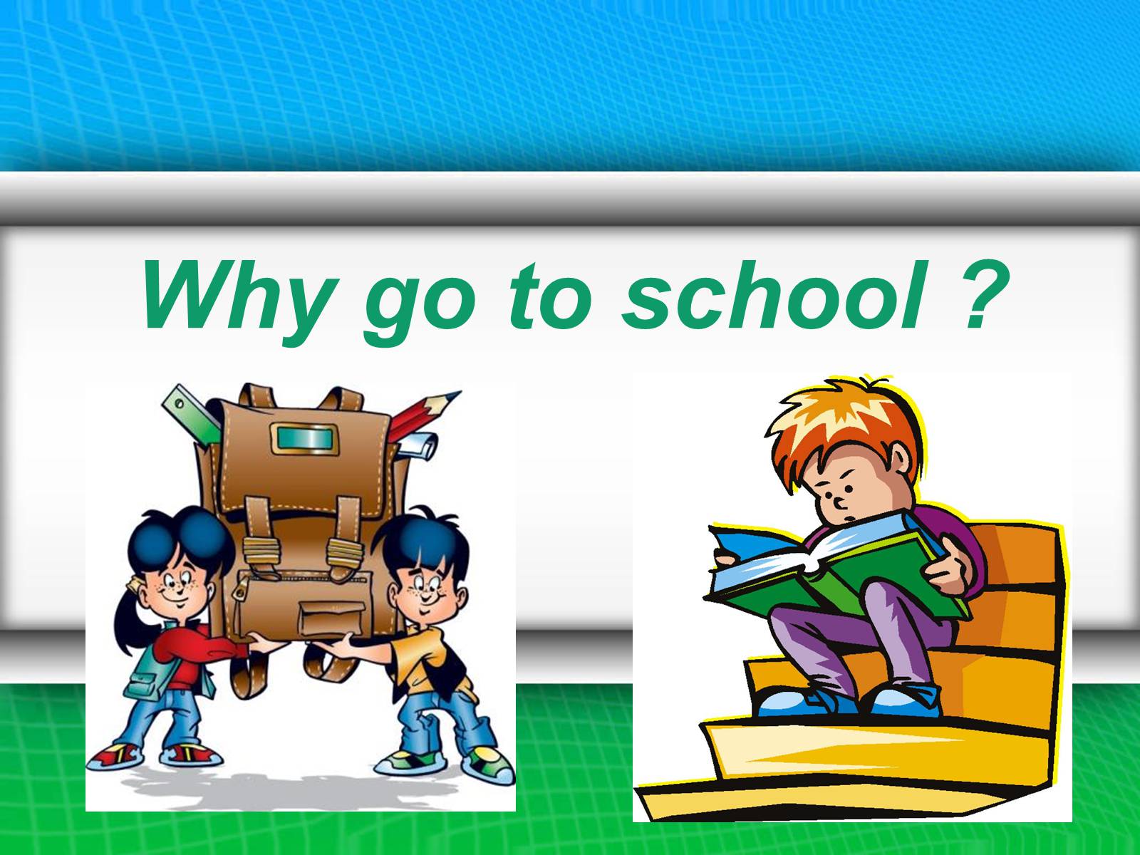 Презентація на тему «Why go to school ?» - Слайд #1