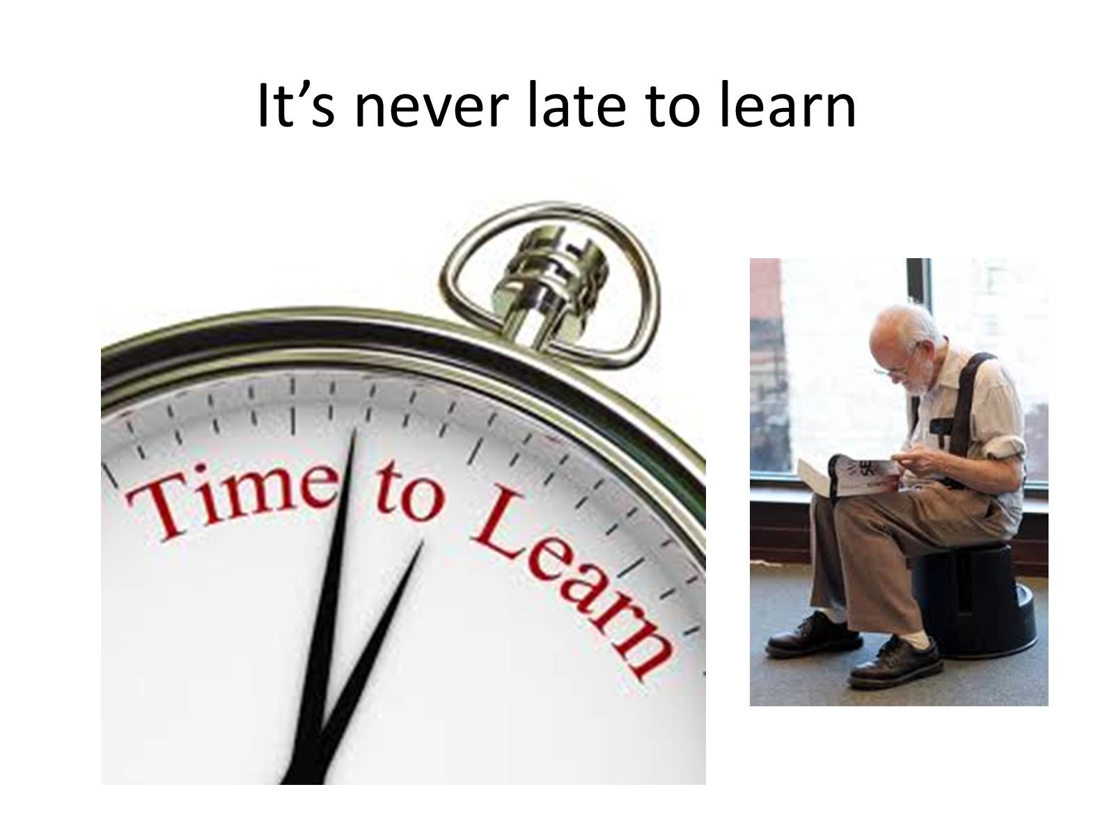 It is never too. Its never too late to learn. It's never late to learn. Never late to learn. Пословица never too late to learn.