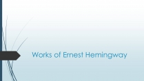 Презентація на тему «Works of Ernest Hemingway»