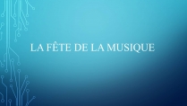 Презентація на тему «La fete de la musique»