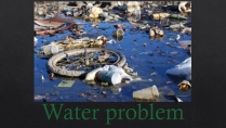 Презентація на тему «Water problem»