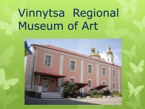 Презентація на тему «Vinnytsa Regional Museum of Art»