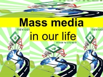 Презентація на тему «Mass media in our life»