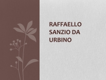 Презентація на тему «Raffaello Sanzio da Urbino»