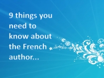 Презентація на тему «9 things you need to know about the French author»