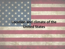 Презентація на тему «Location and climate of the United States»