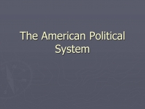 Презентація на тему «The American Political System»