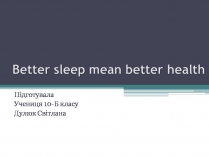 Презентація на тему «Better sleep mean better health»