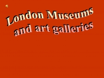 Презентація на тему «London Museums and art galleries» (варіант 2)