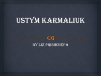 Презентація на тему «Ustym Karmaliuk»