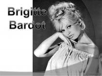 Презентація на тему «Brigitte Bardot»