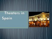 Презентація на тему «Theaters in Spain»