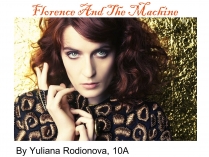 Презентація на тему «Florence And The Machine»