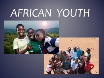 Презентація на тему «African youth»