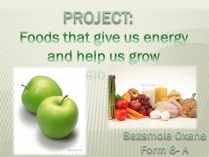 Презентація на тему «Foods that give us energy and help us grow»