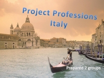 Презентація на тему «Project Professions Italy»