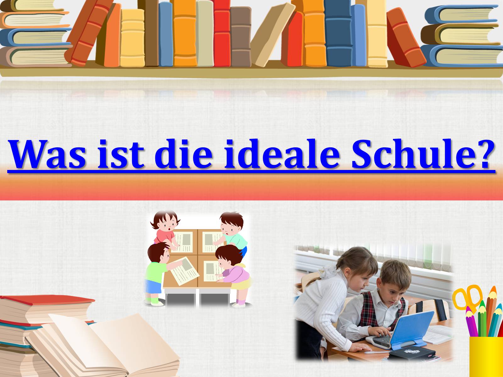 Презентація на тему «Was ist die ideale Schule?» - Слайд #1