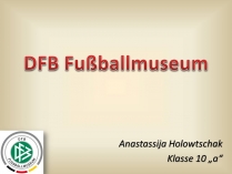 Презентація на тему «DFB Fuballmuseum»