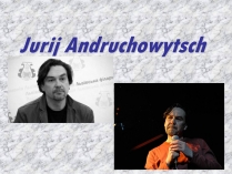 Презентація на тему «Jurij Andruchowytsch»