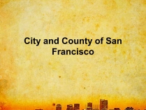 Презентація на тему «City and County of San Francisco»