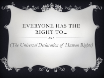 Презентація на тему «Everyone has the right to…»