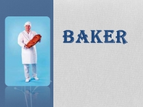 Презентація на тему «Baker»