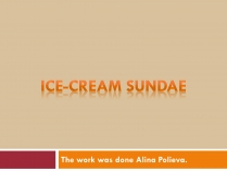 Презентація на тему «Ice-cream sundae»