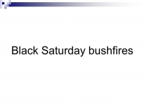 Презентація на тему «Black Saturday bushfires»