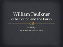 Презентація на тему «William Faulkner «The Sound and the Fury»»