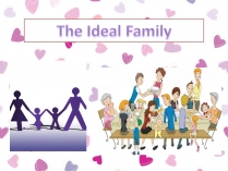 Презентація на тему «The Ideal Family»