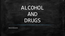 Презентація на тему «ALCOHOL AND DRUGS»