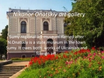 Презентація на тему «Nikanor Onatskiy art gallery»