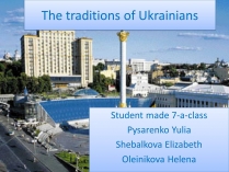 Презентація на тему «The traditions of Ukrainians»