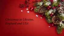 Презентація на тему «Christmas in Ukraine, England and USA»