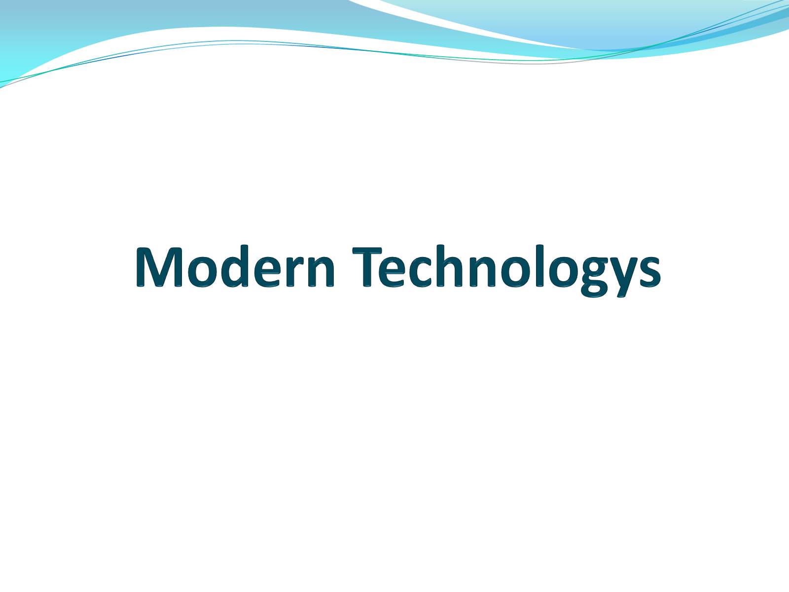 Презентація на тему «Modern Technologys» - Слайд #1