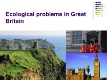 Презентація на тему «Ecological problems in Great Britain»