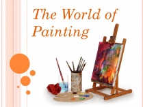 Презентація на тему «The World of Painting»