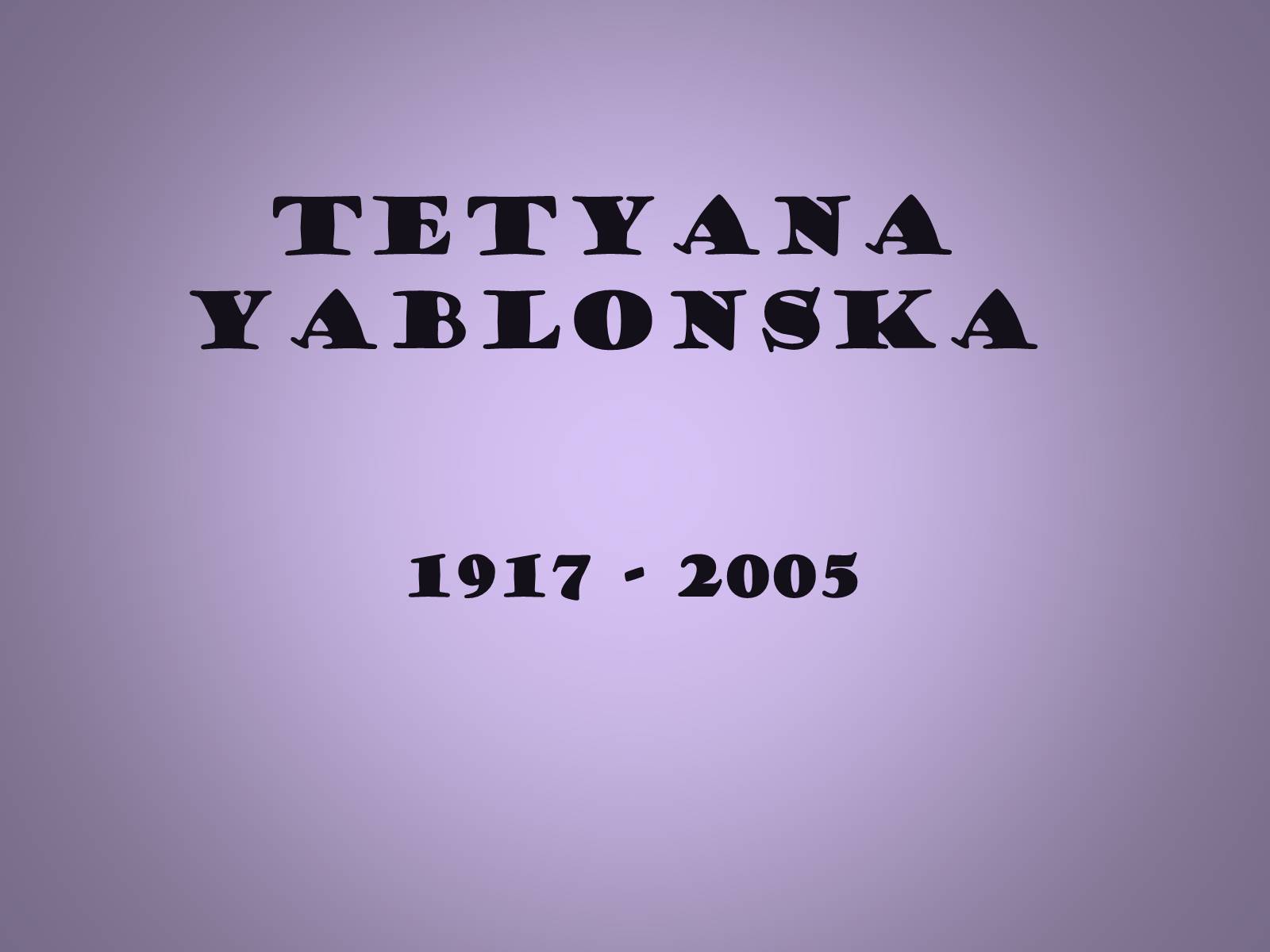 Презентація на тему «Tetyana Yablonska» (варіант 1) - Слайд #1