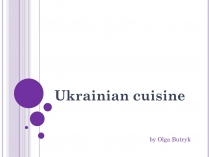 Презентація на тему «Ukrainian cuisine» (варіант 3)