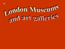 Презентація на тему «London Museums and art galleries» (варіант 1)