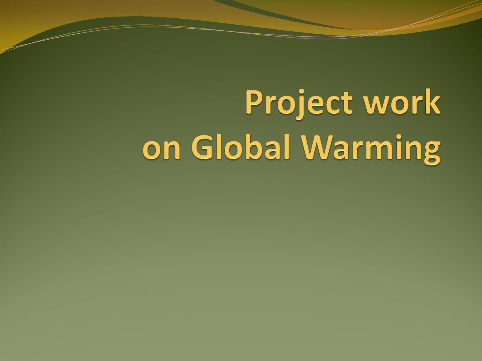 Презентація на тему «Project work on Global Warming» - Слайд #1
