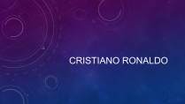 Презентація на тему «Cristiano Ronaldo»