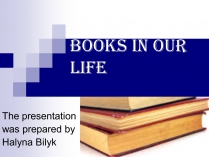 Презентація на тему «BOOKS IN OUR LIFE»