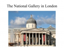 Презентація на тему «The National Gallery in London»