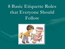 Презентація на тему «8 Basic Etiquette Rules that Everyone Should Follow»